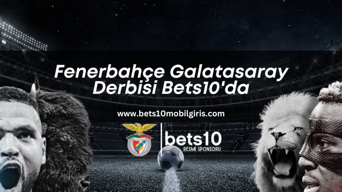 Fenerbahçe Galatasaray Derbisi Bets10’da